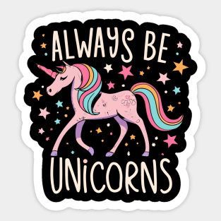 Always be a unicorns Sticker